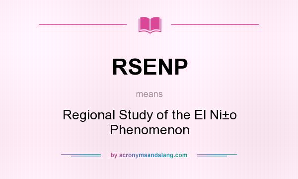 What does RSENP mean? It stands for Regional Study of the El Ni±o Phenomenon