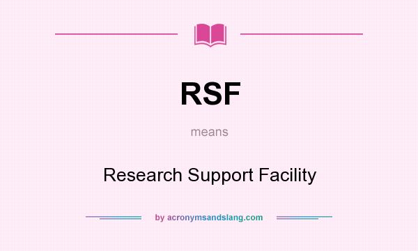 What does RSF mean? It stands for Research Support Facility