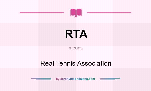 What does RTA mean? It stands for Real Tennis Association