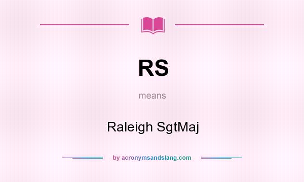 What does RS mean? It stands for Raleigh SgtMaj