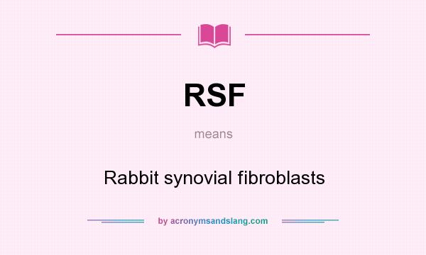 What does RSF mean? It stands for Rabbit synovial fibroblasts