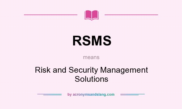 What does RSMS mean? It stands for Risk and Security Management Solutions