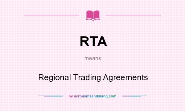 What does RTA mean? It stands for Regional Trading Agreements