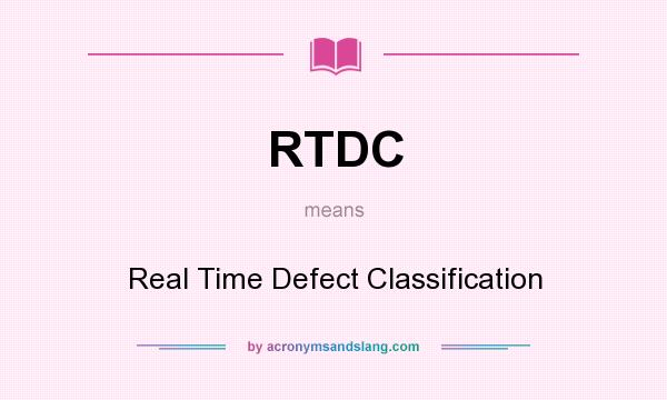 What does RTDC mean? It stands for Real Time Defect Classification