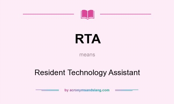 What does RTA mean? It stands for Resident Technology Assistant