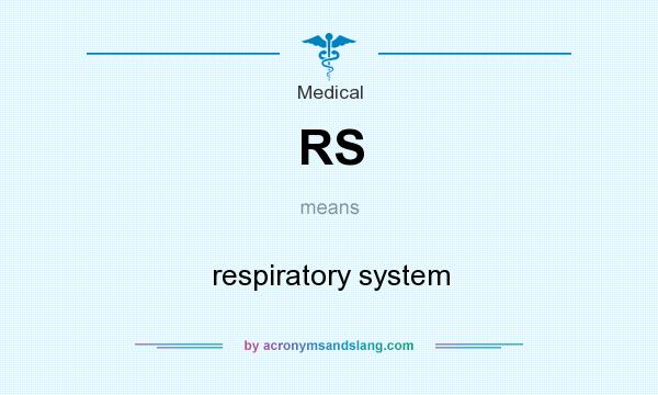 What does RS mean? It stands for respiratory system