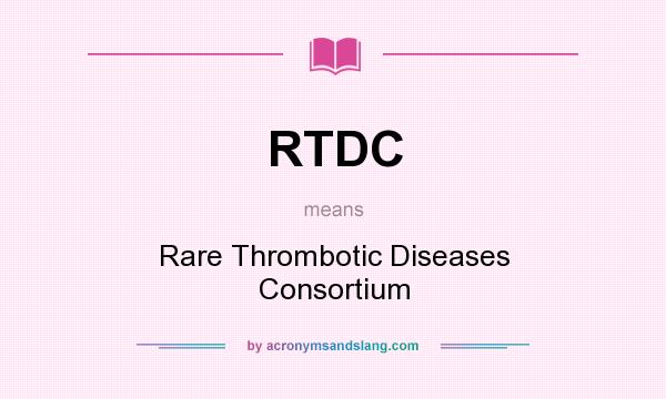 What does RTDC mean? It stands for Rare Thrombotic Diseases Consortium