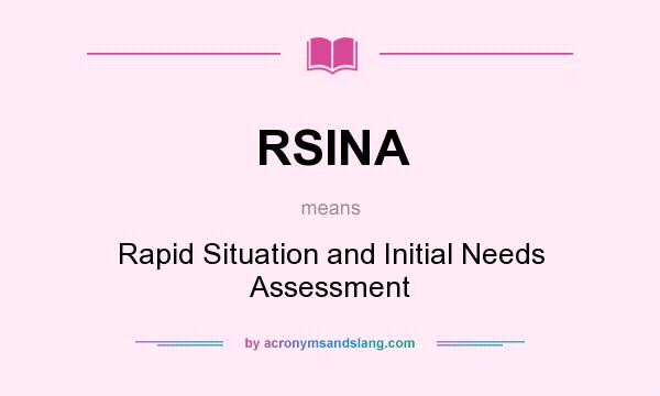 What does RSINA mean? It stands for Rapid Situation and Initial Needs Assessment