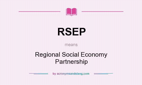 What does RSEP mean? It stands for Regional Social Economy Partnership