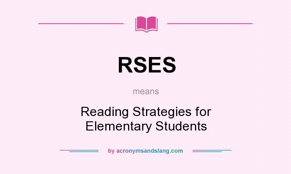 What does RSES mean? It stands for Reading Strategies for Elementary Students