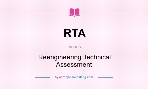 What does RTA mean? It stands for Reengineering Technical Assessment
