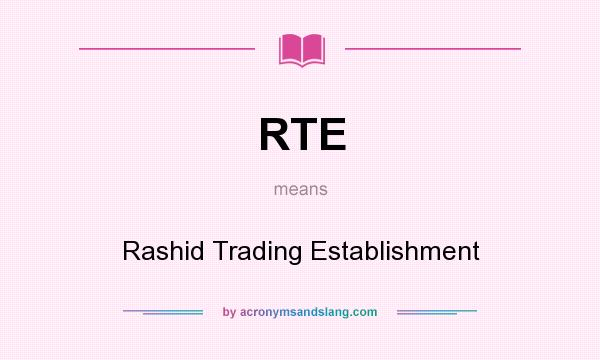 What does RTE mean? It stands for Rashid Trading Establishment