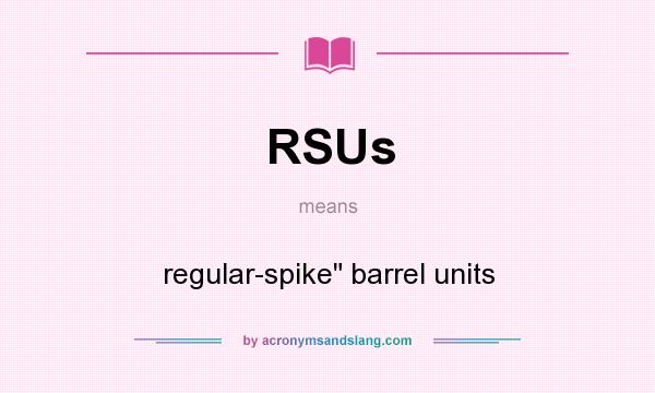 What does RSUs mean? It stands for regular-spike
