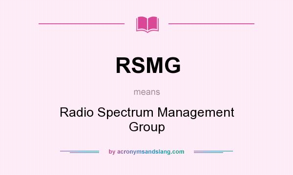 What does RSMG mean? It stands for Radio Spectrum Management Group