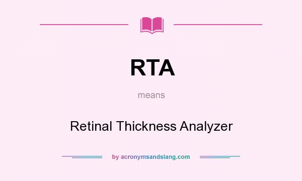 What does RTA mean? It stands for Retinal Thickness Analyzer