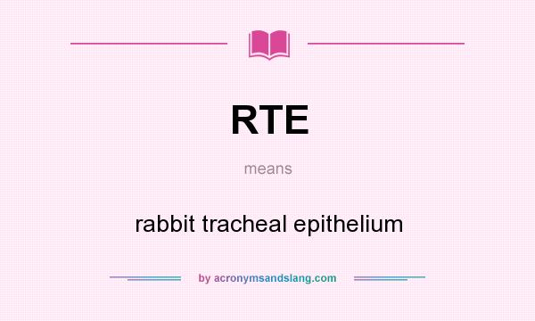 What does RTE mean? It stands for rabbit tracheal epithelium