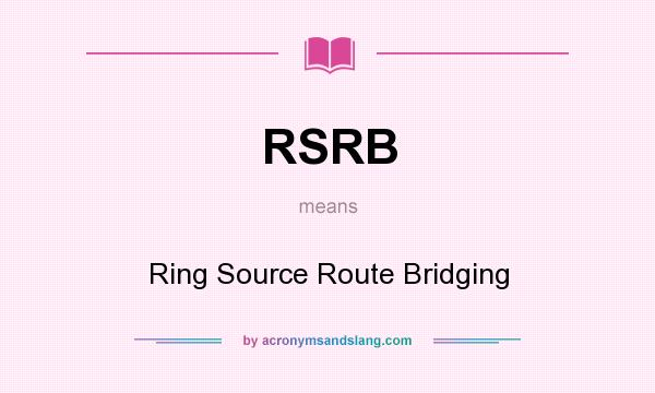 What does RSRB mean? It stands for Ring Source Route Bridging