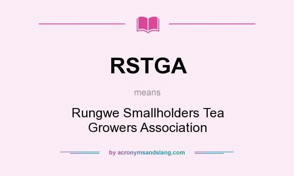 What does RSTGA mean? It stands for Rungwe Smallholders Tea Growers Association