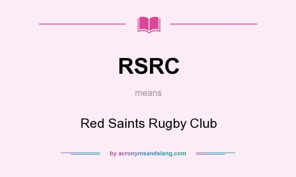 What does RSRC mean? It stands for Red Saints Rugby Club