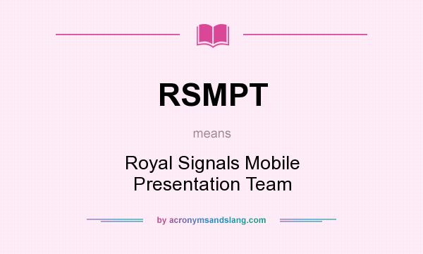 What does RSMPT mean? It stands for Royal Signals Mobile Presentation Team