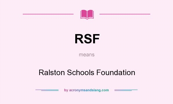 What does RSF mean? It stands for Ralston Schools Foundation