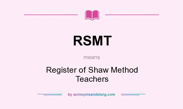 What does RSMT mean? It stands for Register of Shaw Method Teachers