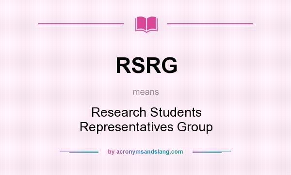 What does RSRG mean? It stands for Research Students Representatives Group