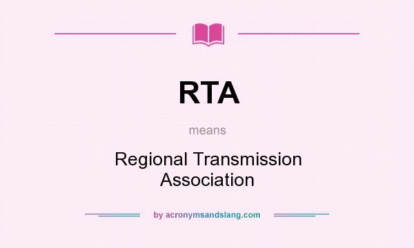 What does RTA mean? It stands for Regional Transmission Association