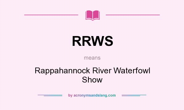 What does RRWS mean? It stands for Rappahannock River Waterfowl Show