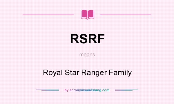 What does RSRF mean? It stands for Royal Star Ranger Family