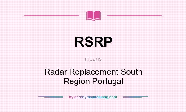 What does RSRP mean? It stands for Radar Replacement South Region Portugal