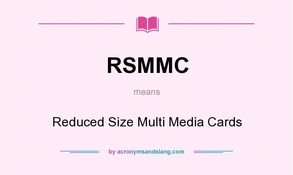 What does RSMMC mean? It stands for Reduced Size Multi Media Cards
