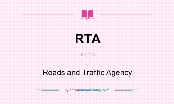 What does RTA mean? It stands for Roads and Traffic Agency