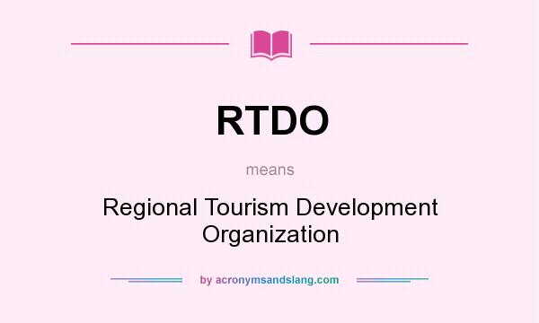 What does RTDO mean? It stands for Regional Tourism Development Organization