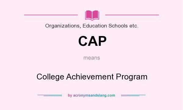 What does CAP mean? It stands for College Achievement Program