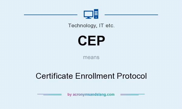 What does CEP mean? It stands for Certificate Enrollment Protocol
