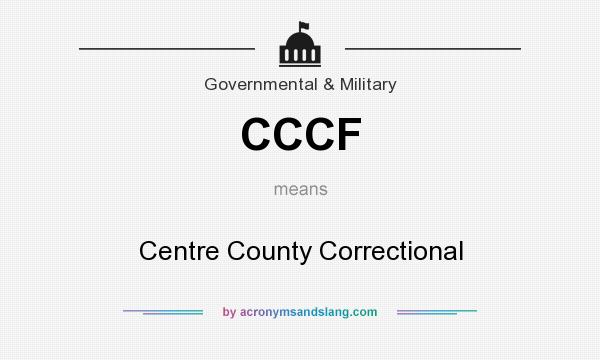 What does CCCF mean? It stands for Centre County Correctional