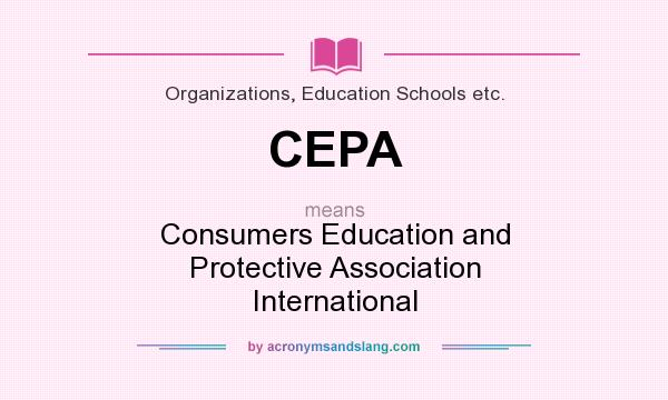 What does CEPA mean? It stands for Consumers Education and Protective Association International