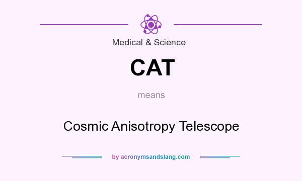 What does CAT mean? It stands for Cosmic Anisotropy Telescope