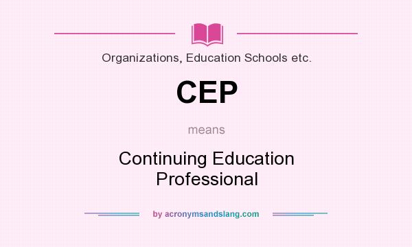 What does CEP mean? It stands for Continuing Education Professional