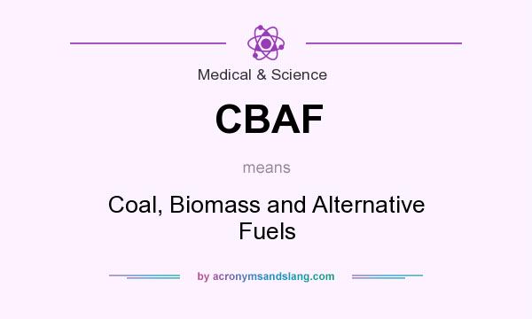 What does CBAF mean? It stands for Coal, Biomass and Alternative Fuels