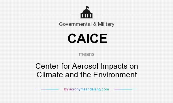 What does CAICE mean? It stands for Center for Aerosol Impacts on Climate and the Environment