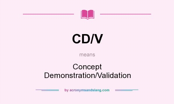 What does CD/V mean? It stands for Concept Demonstration/Validation