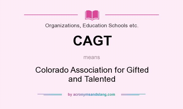 What does CAGT mean? It stands for Colorado Association for Gifted and Talented