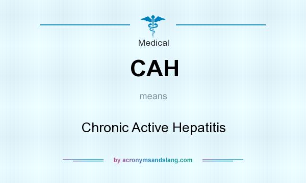 What does CAH mean? It stands for Chronic Active Hepatitis