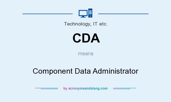 What does CDA mean? It stands for Component Data Administrator