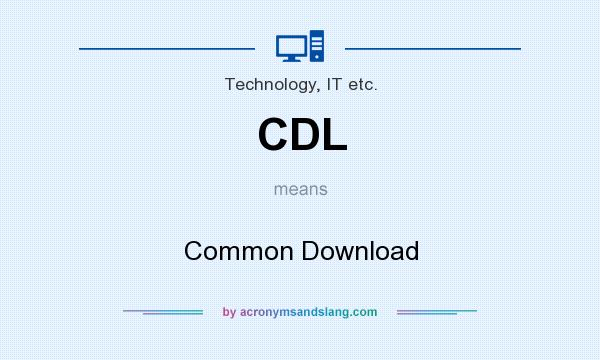 What does CDL mean? It stands for Common Download