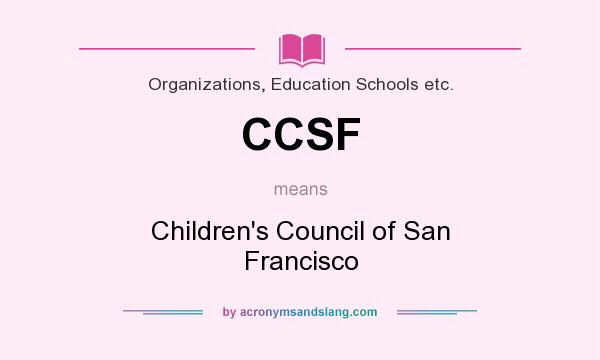 What does CCSF mean? It stands for Children`s Council of San Francisco