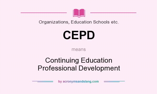 What does CEPD mean? It stands for Continuing Education Professional Development