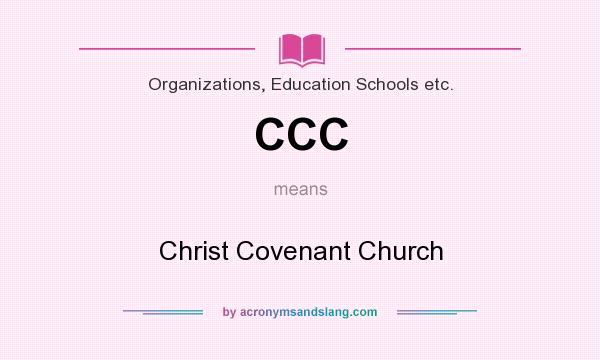 What does CCC mean? It stands for Christ Covenant Church